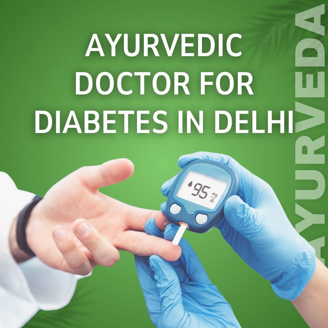 Ayurvedic Doctor for Diabetes in Delhi