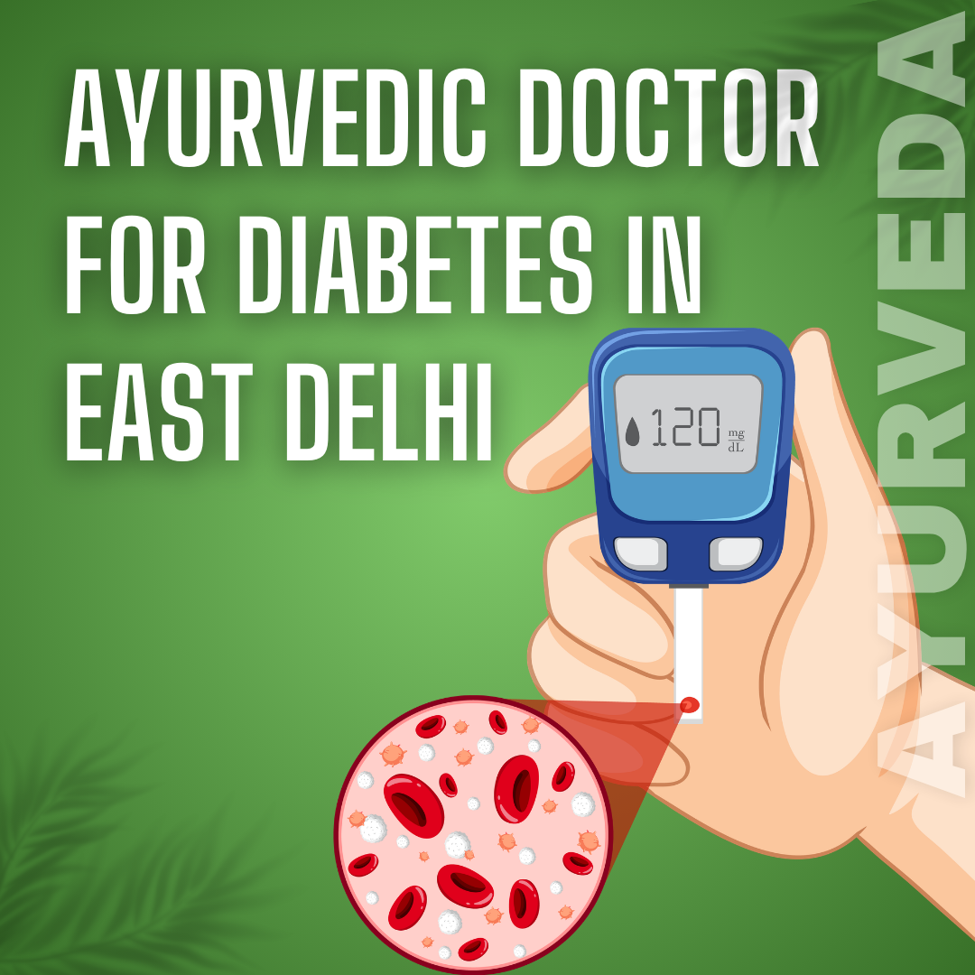 Ayurvedic Doctor for Diabetes in East Delhi