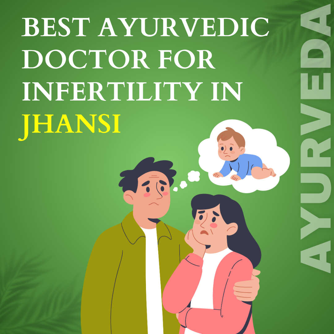 Best Ayurvedic Doctor for Infertility in Jhansi