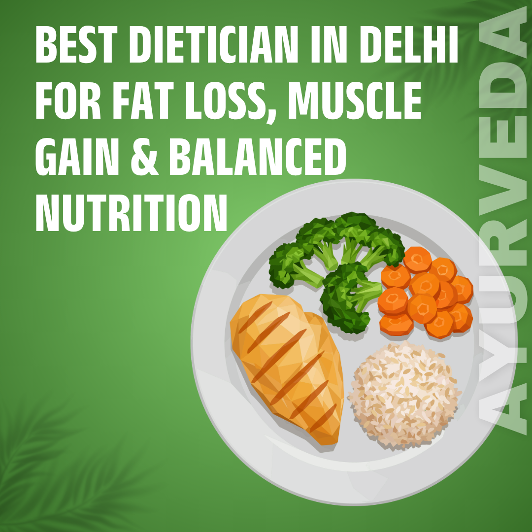Best Dietician in Delhi for Fat Loss, Muscle Gain & Balanced Nutrition